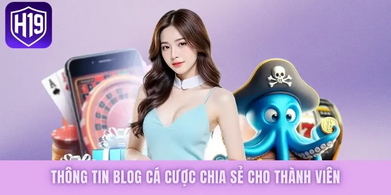 Thông tin blog cá cược chia sẻ cho thành viên